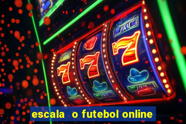 escala  o futebol online