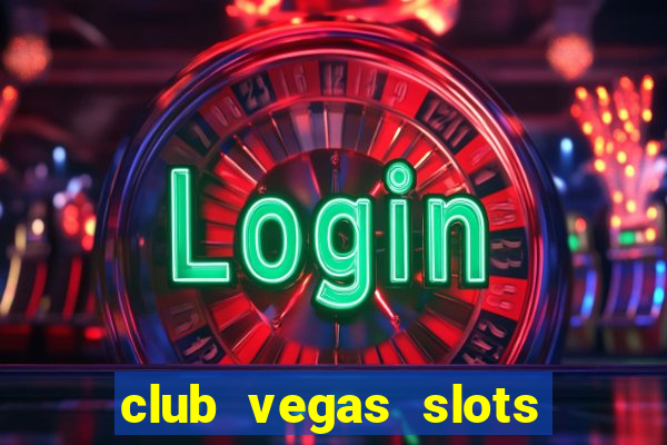 club vegas slots casino games 777