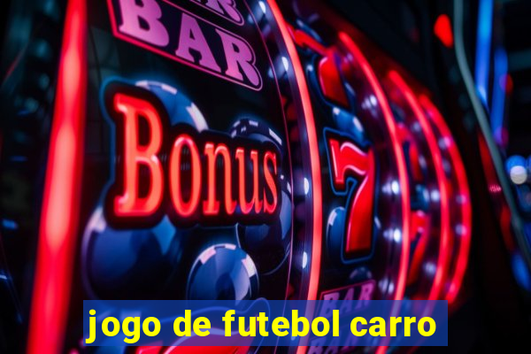 jogo de futebol carro