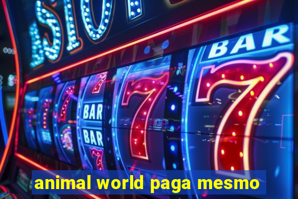 animal world paga mesmo