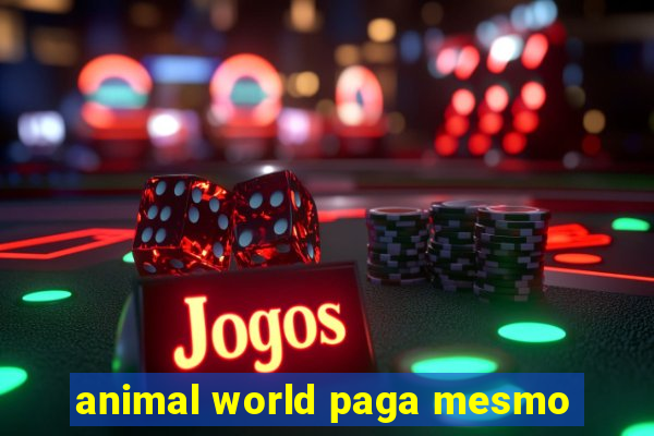 animal world paga mesmo