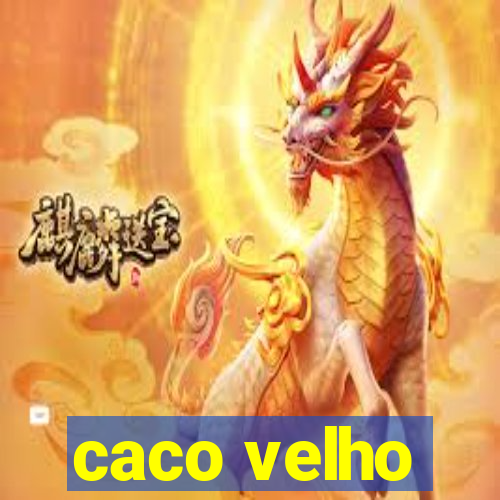 caco velho