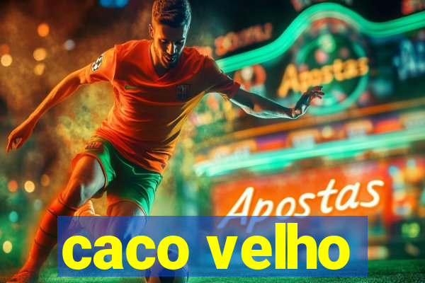 caco velho