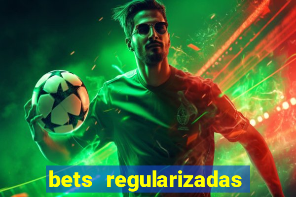 bets regularizadas no brasil