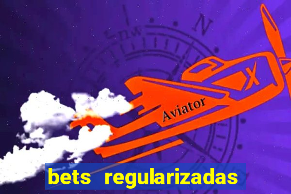 bets regularizadas no brasil