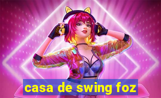 casa de swing foz