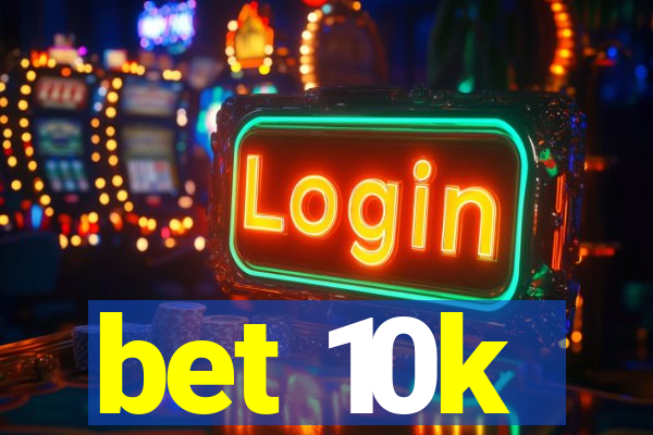 bet 10k