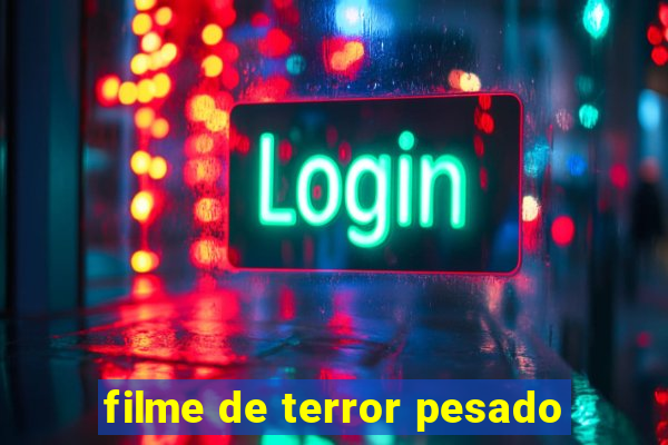 filme de terror pesado