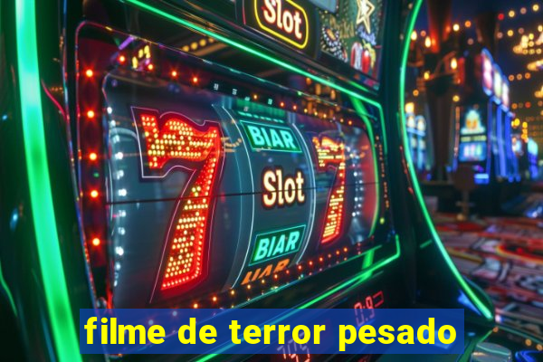 filme de terror pesado