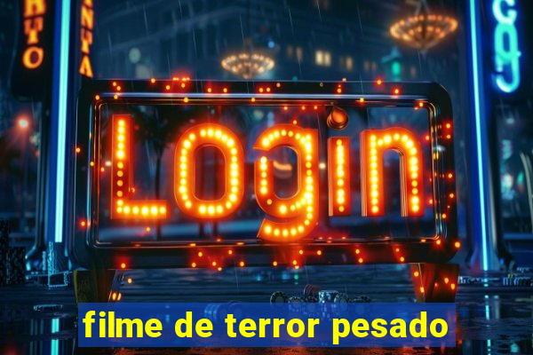 filme de terror pesado