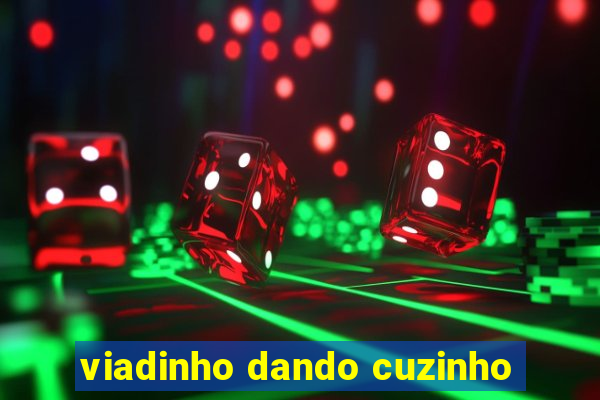 viadinho dando cuzinho