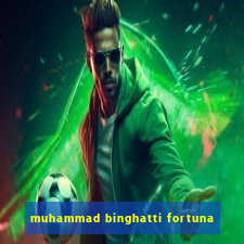 muhammad binghatti fortuna