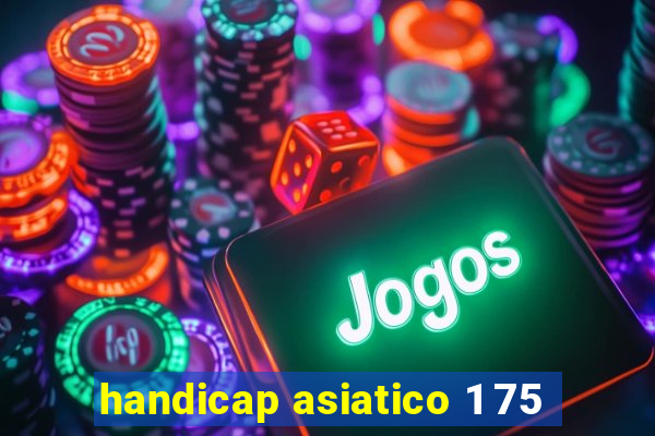 handicap asiatico 1 75