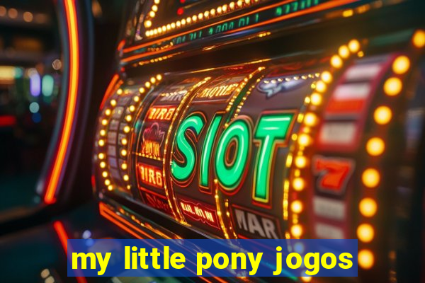 my little pony jogos