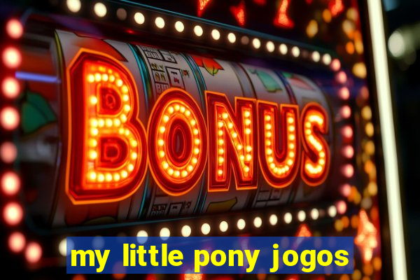 my little pony jogos