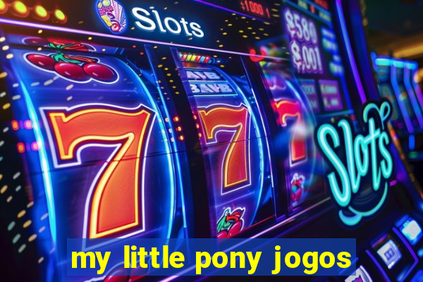 my little pony jogos