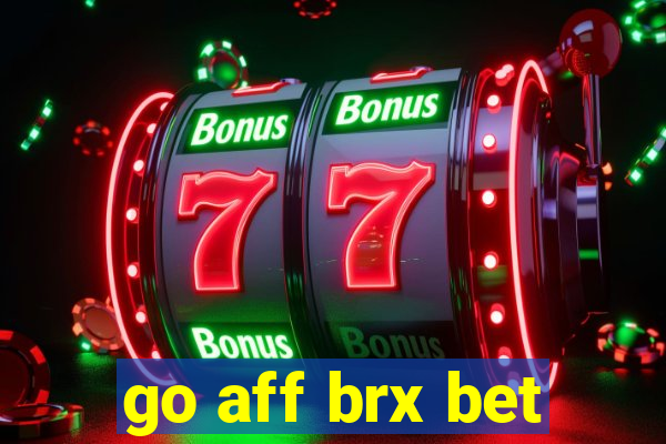 go aff brx bet