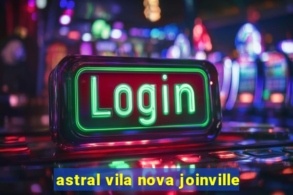 astral vila nova joinville