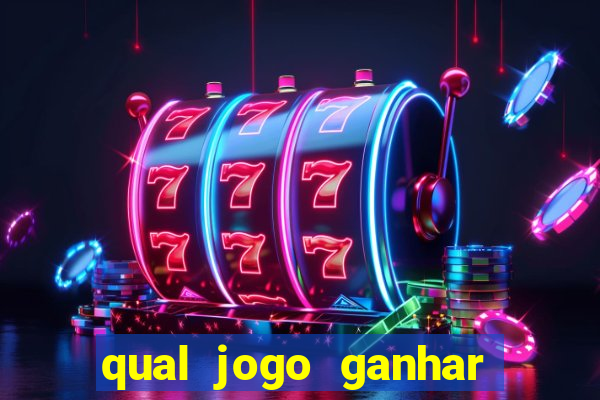 qual jogo ganhar dinheiro de verdade