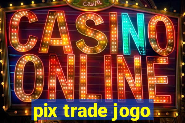 pix trade jogo