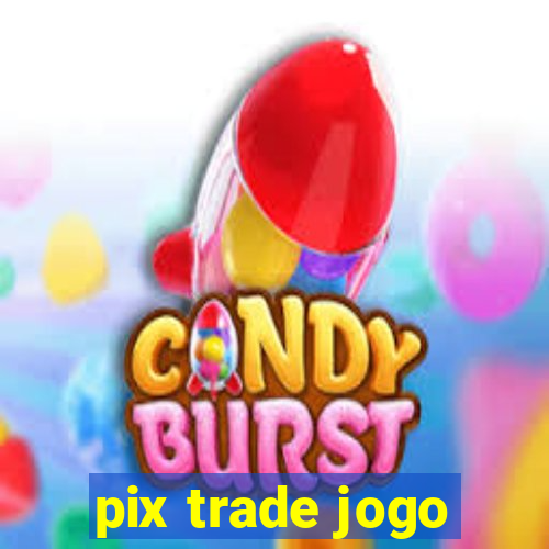 pix trade jogo