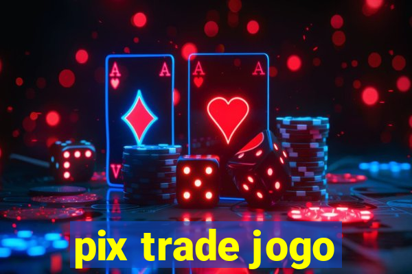 pix trade jogo