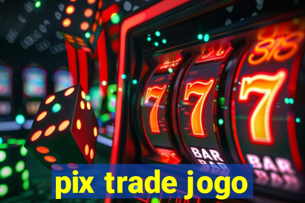 pix trade jogo