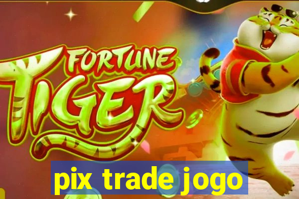 pix trade jogo