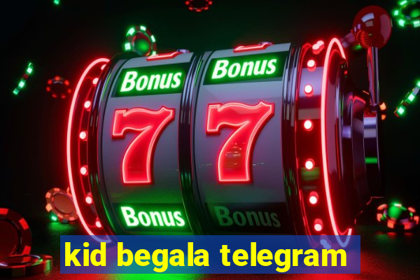 kid begala telegram