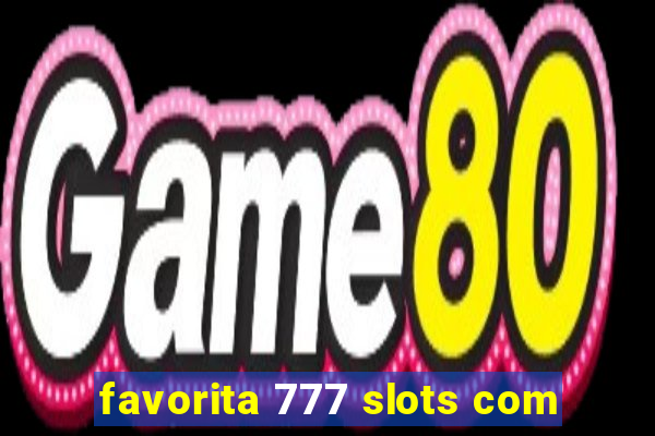 favorita 777 slots com