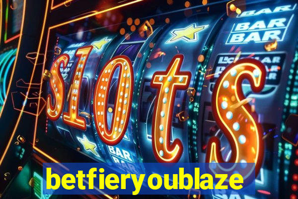 betfieryoublaze