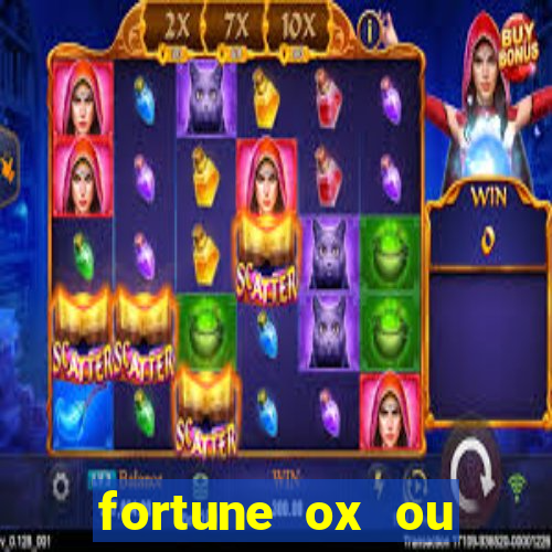 fortune ox ou fortune tiger