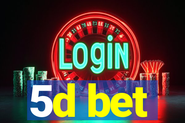 5d bet