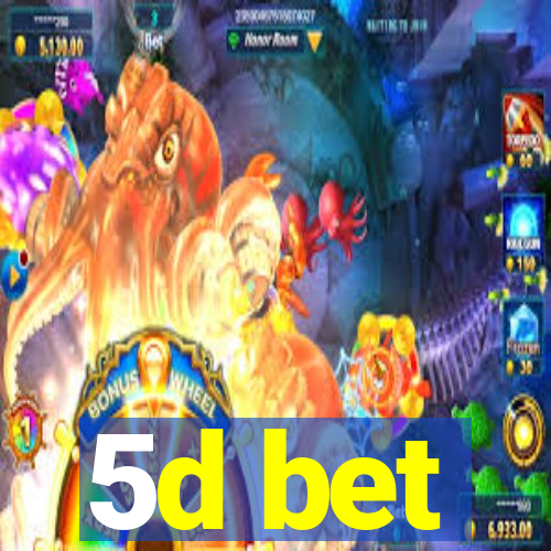 5d bet