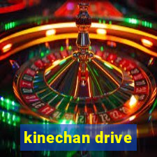 kinechan drive