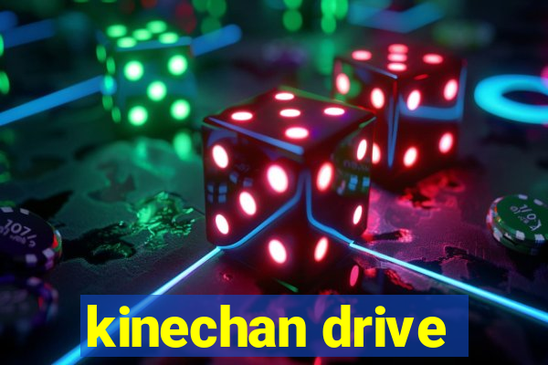 kinechan drive