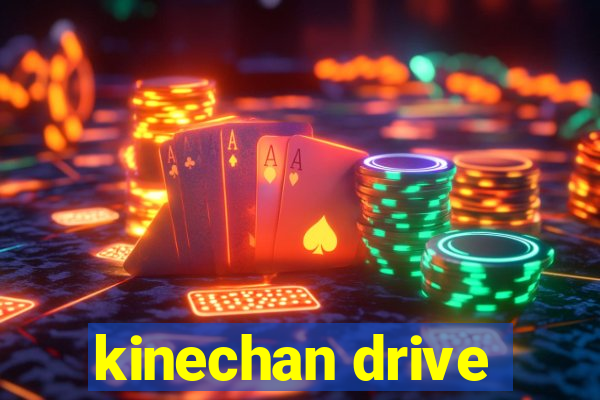 kinechan drive