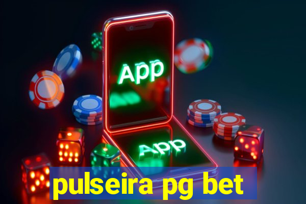 pulseira pg bet