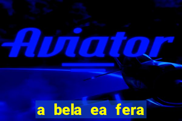 a bela ea fera 1991 filme completo dublado