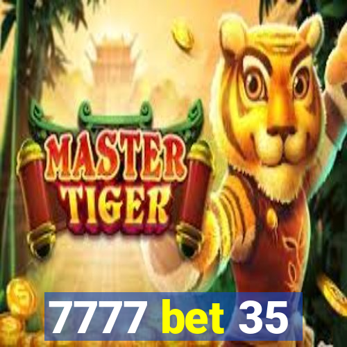 7777 bet 35