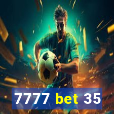 7777 bet 35