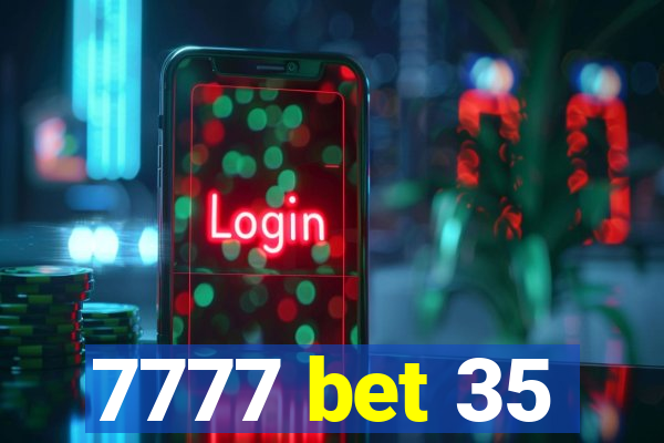 7777 bet 35