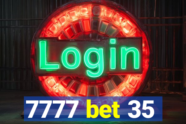 7777 bet 35