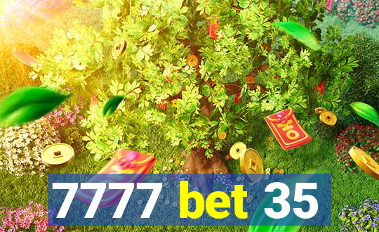 7777 bet 35