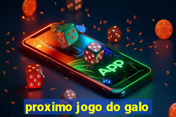 proximo jogo do galo