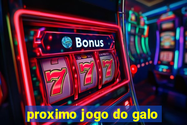 proximo jogo do galo