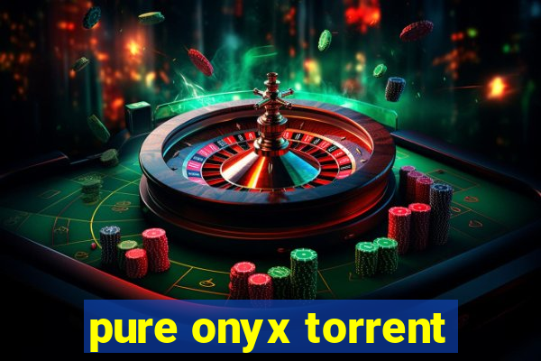 pure onyx torrent