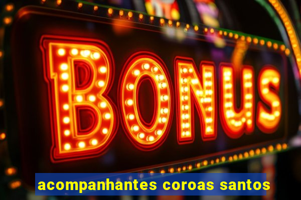 acompanhantes coroas santos