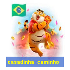 casadinha caminho da sorte