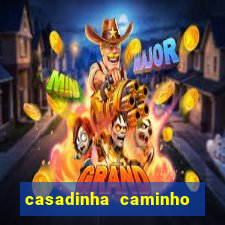 casadinha caminho da sorte